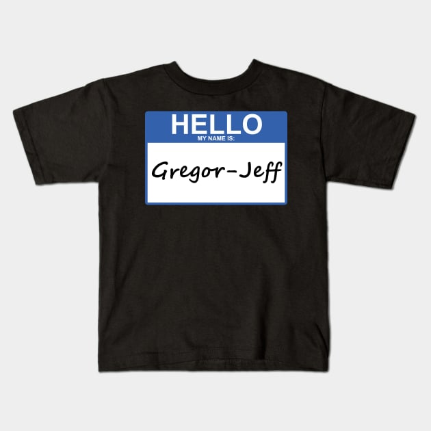 Hello My Name Is Gregor-Jeff Kids T-Shirt by dflynndesigns